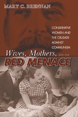 cover of Wives, Mothers, and the Red Menace: Conservative Women and the Crusade against Communism