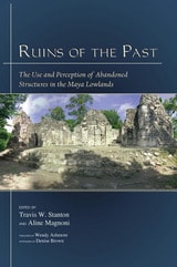 cover of Ruins of the Past: The Use and Perception of Abandoned Structures in the Maya Lowlands