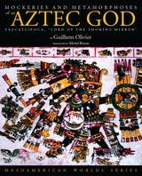 cover of Mockeries and Metamorphoses of an Aztec God: Tezcatlipoca, "Lord of the Smoking Mirror"