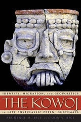 cover of The Kowoj: Identity, Migration, and Geopolitics in Late Postclassic Petén, Guatemala
