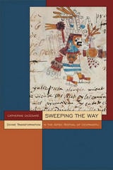 cover of Sweeping the Way: Divine Transformation in the Aztec Festival of Ochpaniztli