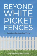 cover of Beyond White Picket Fences: Evolution of an American Town