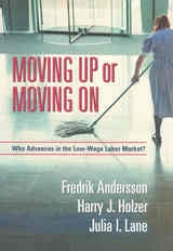 cover of Moving Up or Moving On: Who Gets Ahead in the Low-Wage Labor Market?