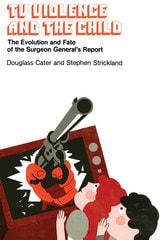 cover of TV Violence and the Child: Evolution and Fate of the Surgeon General's Report