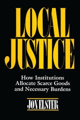 cover of Local Justice: How Institutions Allocate Scarce Goods and Necessary Burdens