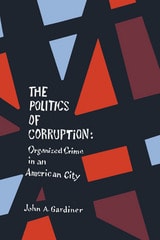 cover of The Politics of Corruption: Organized Crime in an American City
