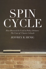 cover of Spin Cycle: How Research Gets Used in Policy Debates--The Case of Charter Schools