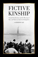 cover of Fictive Kinship: Family Reunification and the Meaning of Race and Nation in American Immigration