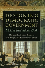cover of Designing Democratic Government: Making Institutions Work