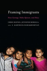 cover of Framing Immigrants: News Coverage, Public Opinion, and Policy