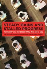 cover of Steady Gains and Stalled Progress: Inequality and the Black-White Test Score Gap