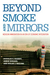 cover of Beyond Smoke and Mirrors: Mexican Immigration in an Era of Economic Integration