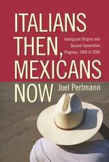 cover of Italians Then, Mexicans Now: Immigrant Origins and the Second-Generation Progress, 1890-2000