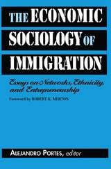 cover of The Economic Sociology of Immigration: Essays on Networks, Ethnicity, and Entrepreneurship