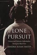 cover of Lone Pursuit: Distrust and Defensive Individualism Among the Black Poor