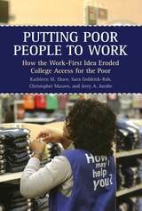 cover of Putting Poor People to Work: How the Work-First Idea Eroded College Access for the Poor
