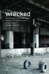 cover of Wrecked: How the American Automobile Industry Destroyed Its Capacity to Compete