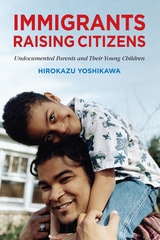 cover of Immigrants Raising Citizens: Undocumented Parents and Their Children