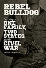 cover of Rebel Bulldog: The Story of One Family, Two States, and the Civil War