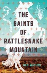 cover of The Saints of Rattlesnake Mountain: Stories
