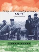 cover of Living In The Country Growing Weird: A Deep Rural Adventure