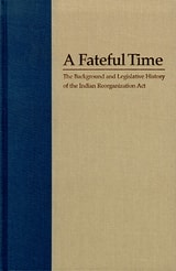 cover of A Fateful Time: The Background And Legislative History Of The Indian Reorganization Act