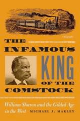cover of The Infamous King Of The Comstock: William Sharon And The Gilded Age In The West