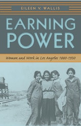 cover of Earning Power: Women and Work in Los Angeles, 1880-1930
