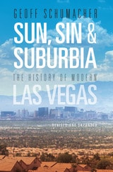 cover of Sun, Sin & Suburbia: The History of Modern Las Vegas, Revised and Expanded