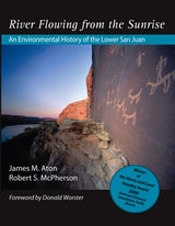 cover of River Flowing From The Sunrise: An Environmental History of the Lower San Juan