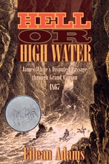 cover of Hell Or High Water: James White's Disputed Passage through Grand Canyon, 1867