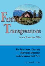 cover of Faithful Transgressions In The American West: Six Twentieth-Century Mormon Women's Autobiographical Acts