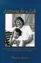 cover of Listening For a Life: A Dialogic Ethnography of Bessie Eldreth through Her Songs and Stories