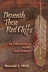 cover of Beneath These Red Cliffs: An Ethnohistory of the Utah Paiutes