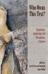 cover of Who Owns This Text?: Plagiarism, Authorship, and Disciplinary Cultures
