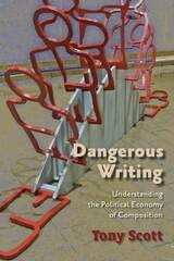 cover of Dangerous Writing: Understanding the Political Economy of Composition