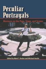 cover of Peculiar Portrayals: Mormons on the Page, the Stage and the Screen