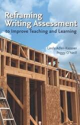 cover of Reframing Writing Assessment to Improve Teaching and Learning