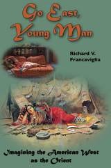 cover of Go East, Young Man: Imagining the American West as the Orient
