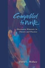 cover of Compelled to Write: Alternative Rhetoric in Theory and Practice