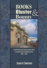 cover of Books, Bluster, and Bounty: Local Politics and Carnegie Library Building Grants in the Intermountain West, 1890-1920