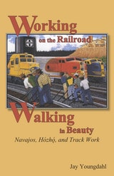 cover of Working on the Railroad, Walking in Beauty: Navajos, Hozho, and Track Work