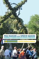 cover of Pole Raising and Speech Making: Modalities of Swedish American Summer Celebration