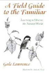 cover of A Field Guide to the Familiar: Learning to Observe the Natural World