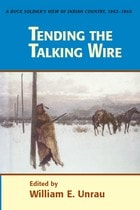 cover of Tending The Talking Wire: A Buck Soldier's View of Indian Country, 1863-1866