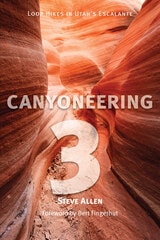 cover of Canyoneering 3: Loop Hikes in Utah’s Escalante