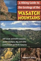 cover of A Hiking Guide to the Geology of the Wasatch Mountains: Mill Creek and Neffs Canyons, Mount Olympus, Big and Little Cottonwood and Bells Canyons