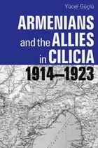 cover of Armenians and the Allies in Cilicia, 1914-1923