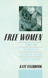 cover of Free Women: Ethics and Aesthetics in Twentieth-Century Women's Fiction