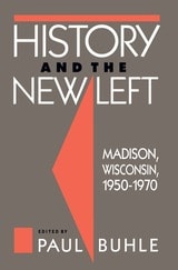 cover of History and the New Left: Madison, Wisconsin, 1950-1970